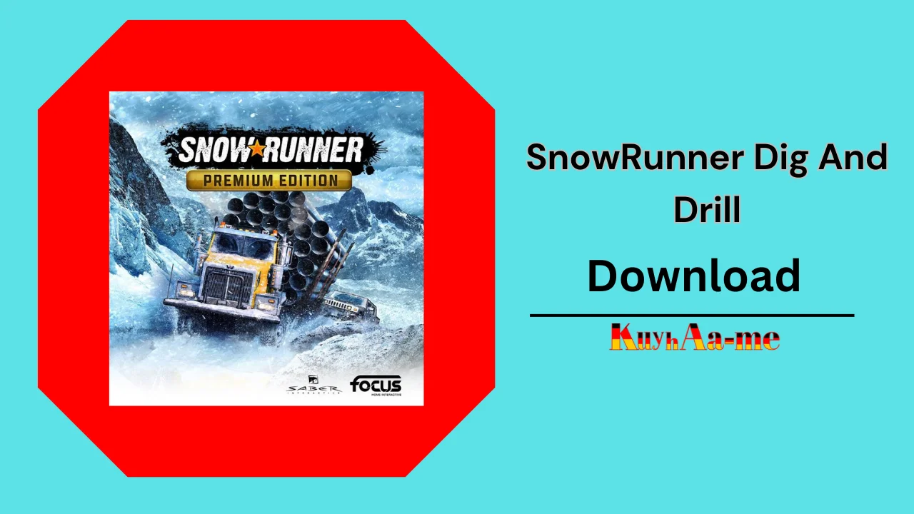 SnowRunner Dig And Drill Download 2024